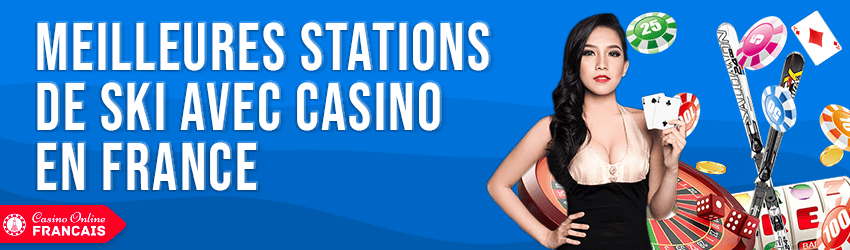 Meilleures stations de ski avec casino